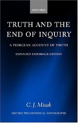 [Oxford Philosophical Monographs 01] • Truth and the End of Inquiry · A Peircean Account of Truth